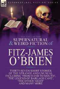 The Collected Supernatural and Weird Fiction of Fitz-James O'Brien : Thirty-Seven Short Stories of the Strange and Unusual Including 'From Hand to Mouth', 'The Legend of Barlagh Cave', 'The Other Night', and Eight Poems Including 'The Ghost', 'Sir Br