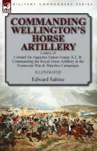 Commanding Wellington's Horse Artillery : Letters of Colonel Sir Augustus Simon Frazer, K.C.B. Commanding the Royal Horse Artillery in the Peninsular War & Waterloo Campaigns
