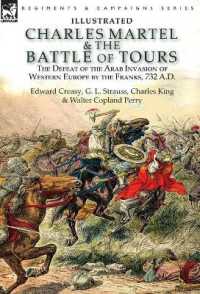 Charles Martel & the Battle of Tours : the Defeat of the Arab Invasion of Western Europe by the Franks, 732 A.D