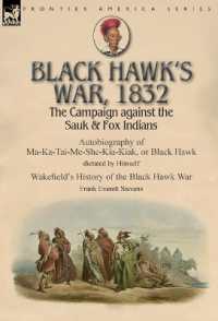Black Hawk's War, 1832 : The Campaign against the Sauk & Fox Indians-Autobiography of Ma-Ka-Tai-Me-She-Kia-Kiak, or Black Hawk dictated by Himself & Wakefield's History of the Black Hawk War by Frank Everett Stevens