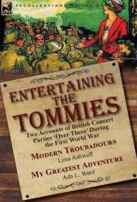 Entertaining the Tommies : Two Accounts of British Concert Parties 'Over There' during the First World War-Modern Troubadours by Lena Ashwell & My Greatest Adventure by Ada L. Ward