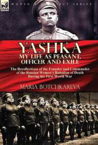 Yashka My Life as Peasant, Officer and Exile : the Recollections of the Founder and Commander of the Russian Women's Battalion of Death during the First World War