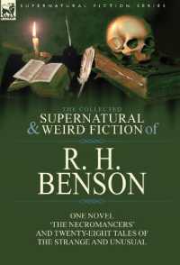 The Collected Supernatural and Weird Fiction of R. H. Benson : One Novel 'The Necromancers' and Twenty-Eight Tales of the Strange and Unusual