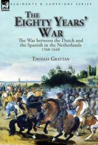 The Eighty Years' War : the War between the Dutch and the Spanish in the Netherlands, 1568-1648