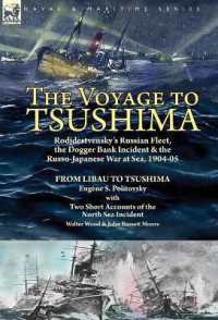 The Voyage to Tsushima : Rodjdestvensky's Russian Fleet, the Dogger Bank Incident & the Russo-Japanese War at Sea, 1904-05-From Libau to Tsushima with Two Short Accounts of the North Sea Incident
