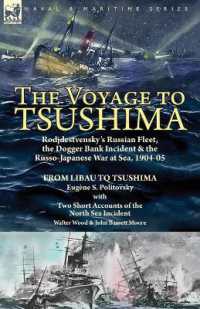 The Voyage to Tsushima : Rodjdestvensky's Russian Fleet, the Dogger Bank Incident & the Russo-Japanese War at Sea, 1904-05-From Libau to Tsushima with Two Short Accounts of the North Sea Incident