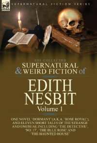 The Collected Supernatural and Weird Fiction of Edith Nesbit : Volume 1-One Novel 'Dormant' (a.k.a. 'Rose Royal'), and Eleven Short Tales of the Strange and Unusual including 'The Detective', 'No. 17', 'The Blue Rose' and 'The Haunted House'