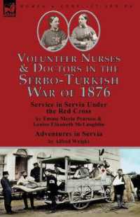 Volunteer Nurses & Doctors in the Serbo-Turkish War of 1876 : Service in Servia under the Red Cross by Emma Maria Pearson and Louisa Elisabeth McLaughlin & Adventures in Servia by Alfred Wright