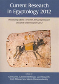 Current Research in Egyptology 13 (2012) : Proceedings of the Thirteenth Annual Symposium (Current Research in Egyptology)