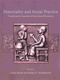 Materiality and Social Practice : Transformative Capacities of Intercultural Encounters