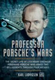 Professor Porsches Wars : The Secret Life of Legendary Engineer Ferdinand Porsche Who Armed Two Belligerents through Four Decades