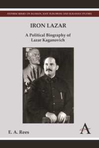 Iron Lazar : A Political Biography of Lazar Kaganovich (Anthem Series on Russian, East European and Eurasian Studies)