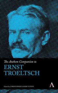 The Anthem Companion to Ernst Troeltsch (Anthem Companions to Sociology)