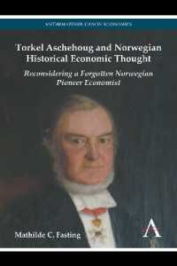 Torkel Aschehoug and Norwegian Historical Economic Thought : Reconsidering a Forgotten Norwegian Pioneer Economist (Anthem Other Canon Economics)