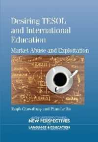 英語教育の国際化と市場の搾取<br>Desiring TESOL and International Education : Market Abuse and Exploitation (New Perspectives on Language and Education)