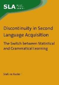 第二言語習得における不連続性：統計的学習と文法的学習の切換<br>Discontinuity in Second Language Acquisition : The Switch between Statistical and Grammatical Learning (Second Language Acquisition)