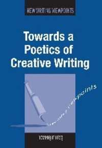 創作の詩学<br>Towards a Poetics of Creative Writing (New Writing Viewpoints)