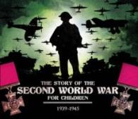 The Story of the Second World War for Children 1939-1945