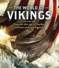The World of Vikings : Discover the age of fearless warriors and epic legends