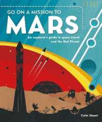 Go on a Mission to Mars : An Explorer's Guide to Space Travel and the Red Planet