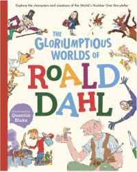 The Gloriumptious Worlds of Roald Dahl : Explore the characters and creations of the World's Number One Storyteller