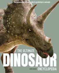 The Ultimate Dinosaur Encyclopedia : The amazing visual guide to prehistoric creatures (Ultimate Encyclopedia)