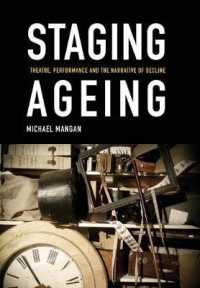 老いの演劇<br>Staging Ageing : Theatre, Performance and the Narrative of Decline