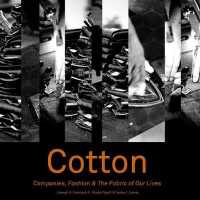 Cotton : Companies, Fashion & the Fabric of Our Lives