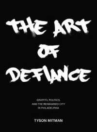 The Art of Defiance : Graffiti, Politics and the Reimagined City in Philadelphia