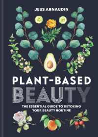 Plant-Based Beauty : The Essential Guide to Detoxing Your Beauty Routine