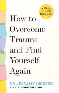 How to Overcome Trauma and Find Yourself Again : Seven Steps to Grow from Pain