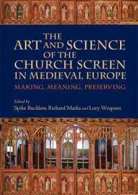 The Art and Science of the Church Screen in Medieval Europe : Making， Meaning， Preserving (Boydell Studies in Medieval Art and Architecture)