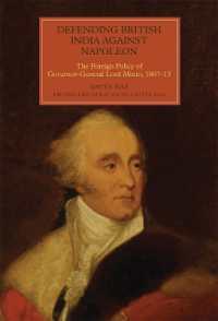 Defending British India against Napoleon : The Foreign Policy of Governor-General Lord Minto, 1807-13 (Worlds of the East India Company)