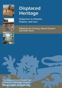 Displaced Heritage : Responses to Disaster, Trauma, and Loss (Heritage Matters)