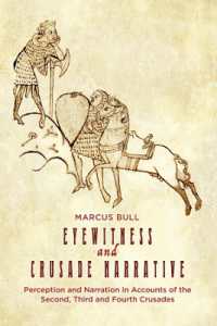 Eyewitness and Crusade Narrative : Perception and Narration in Accounts of the Second, Third and Fourth Crusades (Crusading in Context)