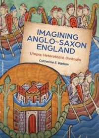 Imagining Anglo-Saxon England : Utopia, Heterotopia, Dystopia (Boydell Studies in Medieval Art and Architecture)