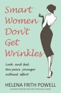 Smart Women Don't Get Wrinkles : How to Feel and Look 10 Years Younger without Effort （2ND）