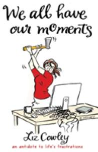 We All Have Our Moments : An Antidote to Life's Frustrations