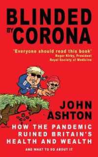 Blinded by Corona : How the Pandemic Ruined Britain's Health and Wealth and What to Do about It