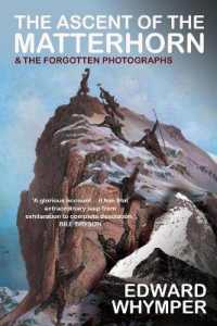 The Ascent of the Matterhorn : With the Forgotten Photographs