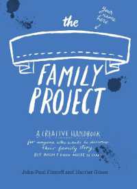 The Family Project : A Creative Handbook for Anyone Who Wants to Discover Their Family Story - but Doesn't Know Where to Start