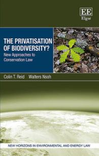 生物多様性保護の民営化？：新たなアプローチ<br>The Privatisation of Biodiversity? : New Approaches to Conservation Law (New Horizons in Environmental and Energy Law series)