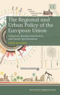 ＥＵの地域・都市政策<br>The Regional and Urban Policy of the European Union : Cohesion, Results-Orientation and Smart Specialisation (New Horizons in Regional Science series)
