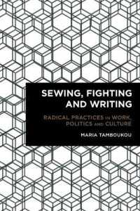 Sewing, Fighting and Writing : Radical Practices in Work, Politics and Culture