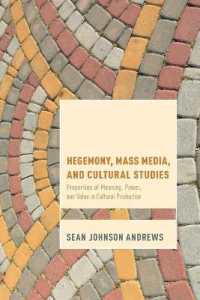 Hegemony, Mass Media and Cultural Studies : Properties of Meaning, Power, and Value in Cultural Production (Cultural Studies and Marxism)