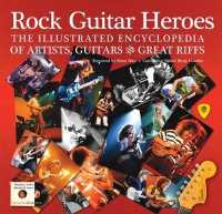 Rock Guitar Heroes : The Illustrated Encyclopedia of Artists, Guitars & Great Riffs