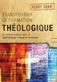 Transformer la Formation Theologique : Un Manuel Pratique pour un Apprentissage Integral et Contextuel