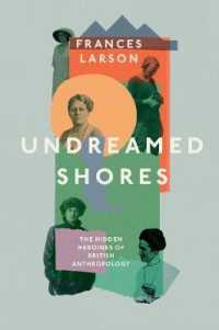 Undreamed Shores : The Hidden Heroines of British Anthropology