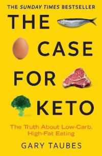 The Case for Keto : The Truth about Low-Carb， High-Fat Eating