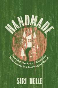 Handmade : Learning the Art of Chainsaw Mindfulness in a Norwegian Wood